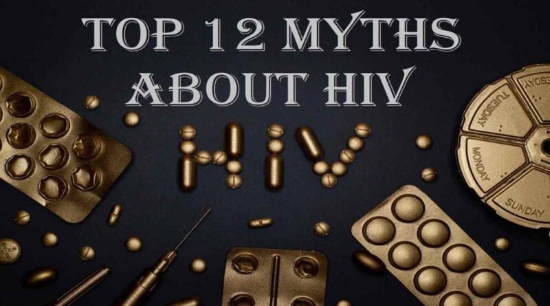 Top 12 Myths about HIV/AIDS