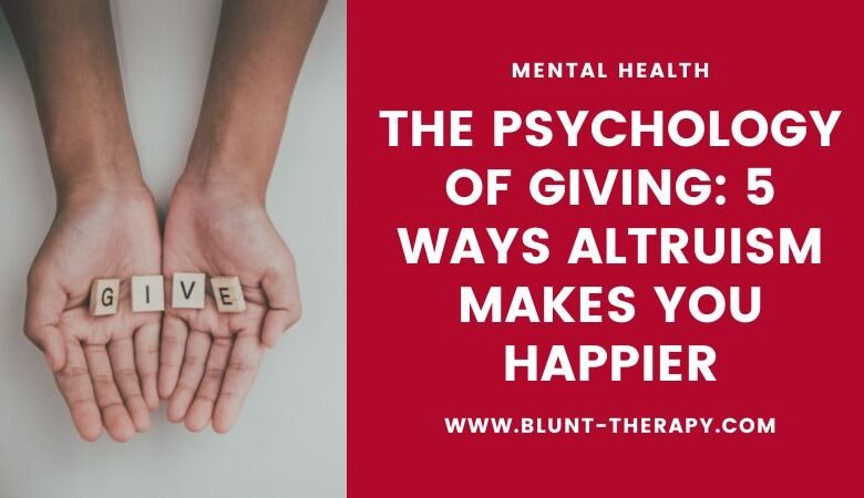 The Psychology of Giving 5 Ways Altruism Makes You Happier