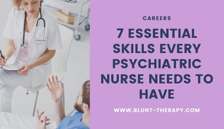 7 Essential Skills Every Psychiatric Nurse Needs To Have