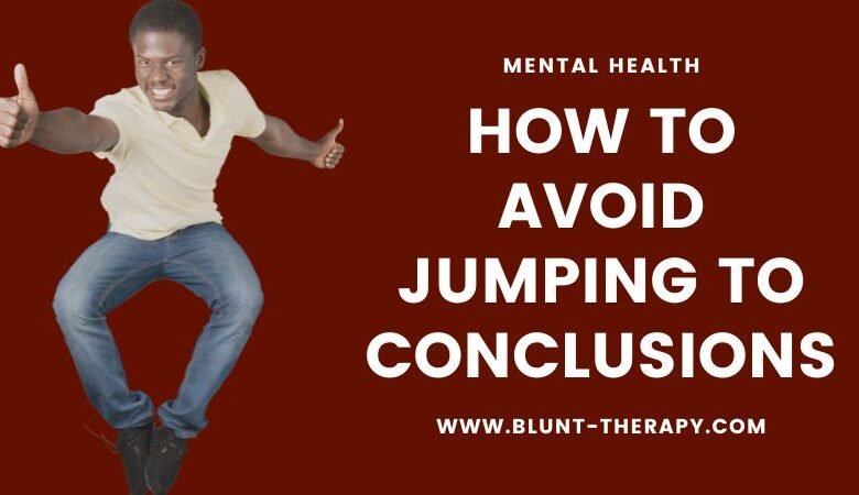 How to Avoid Jumping to Conclusions 4 Simple Tools You Can Start Using Today