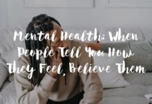 Mental Health: When People Tell You How They Feel, Believe Them