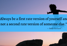 "Always be a first rate version of yourself and not a second rate version of someone else." - Judy Garland