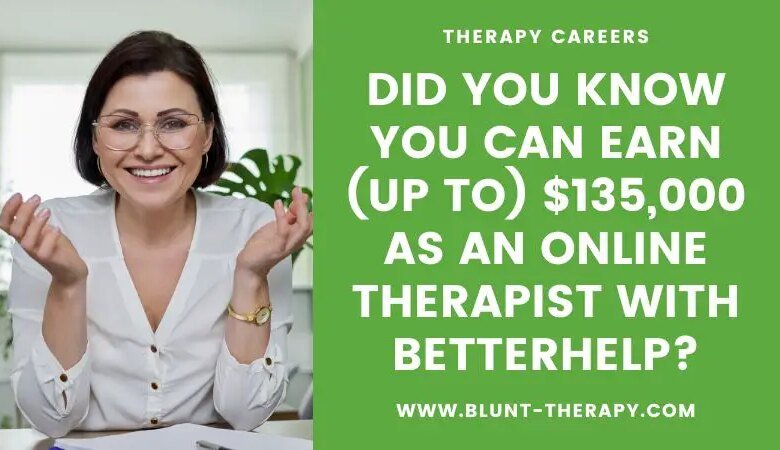 Did You Know You Can Earn (up to) $135,000 As An Online Therapist with BetterHelp?